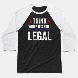 Think While Its Still Legal Baseball T-Shirt